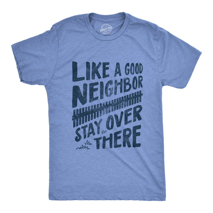 Mens Like A Good Neighbor Stay Over There Tshirt Funny Quarantine Social Distancing Tee Image 1
