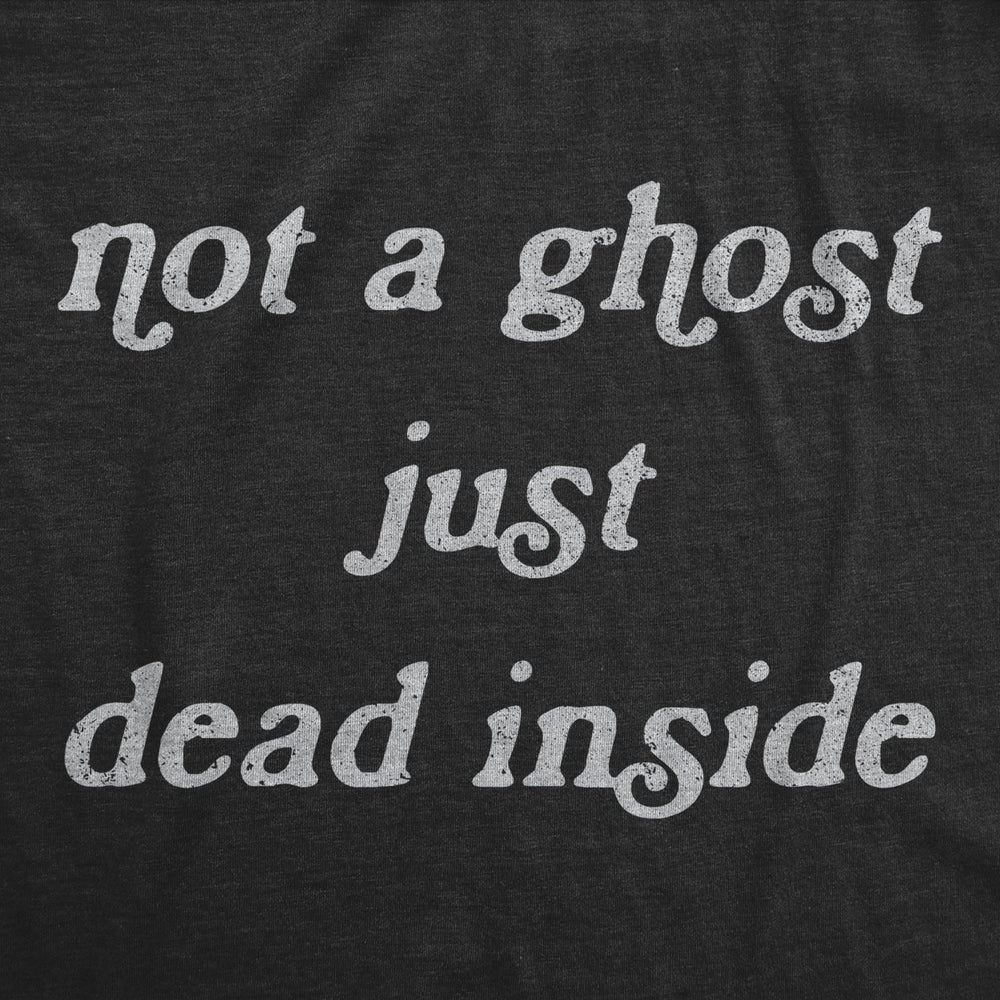 Mens Not A Ghost Just Dead Inside Tshirt Funny Halloween Party Haunted Graphic Tee Image 2