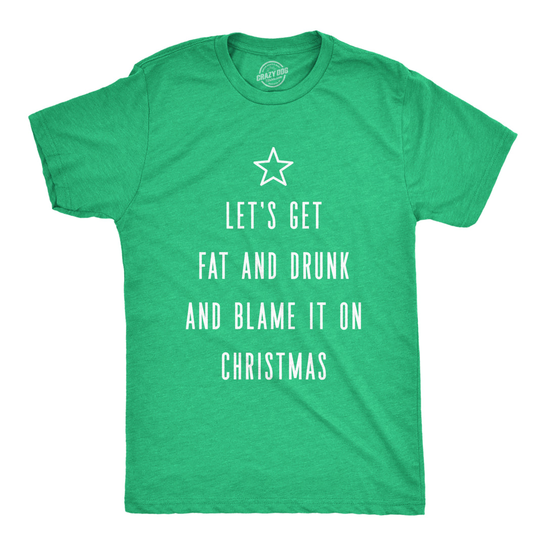 Mens Let's Get Fat And Drunk And Blame It On Christmas Tshirt Funny Holiday Graphic Tee Image 1