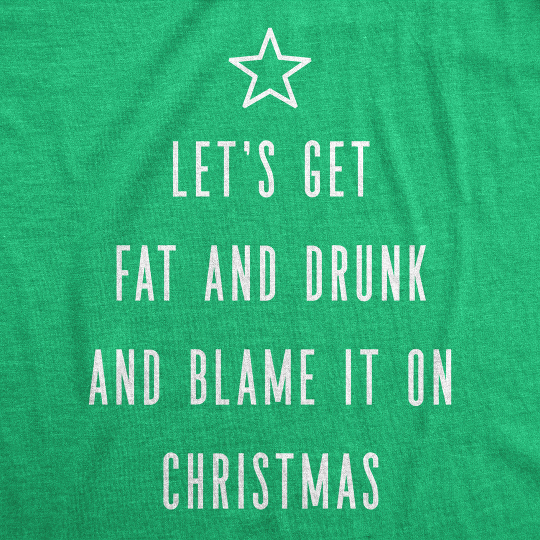 Mens Lets Get Fat And Drunk And Blame It On Christmas Tshirt Funny Holiday Graphic Tee Image 2