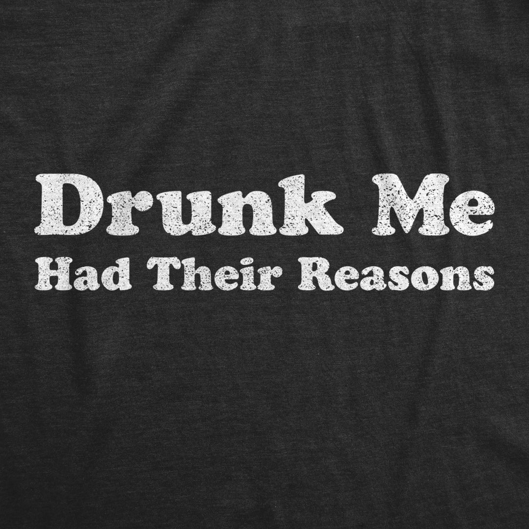 Mens Drunk Me Had Their Reasons Tshirt Funny Drinking Blackout Party Tee Image 2