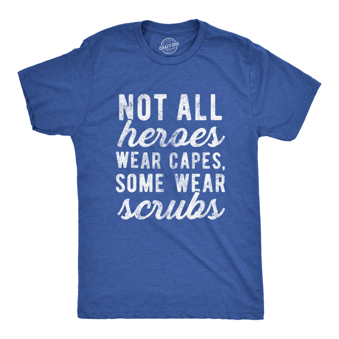 Mens Not All Heroes Wear Capes Some Wear Scrubs Tshirt Funny Nurse   Tee Image 1