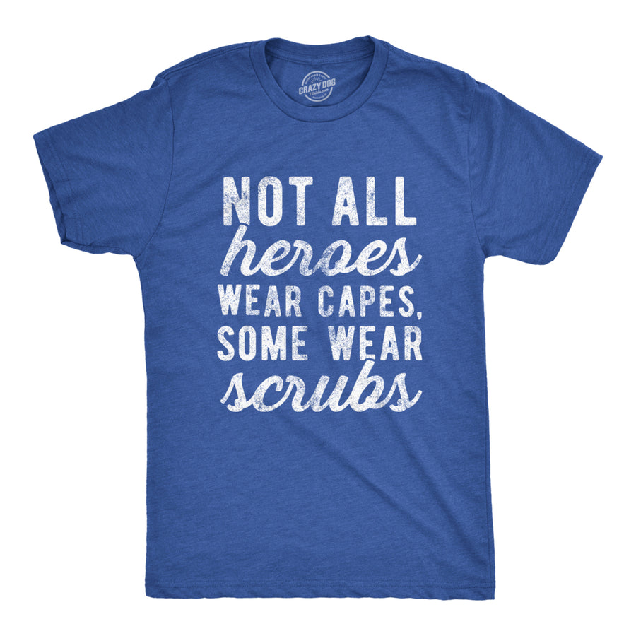 Mens Not All Heroes Wear Capes Some Wear Scrubs Tshirt Funny Nurse Tee Image 1