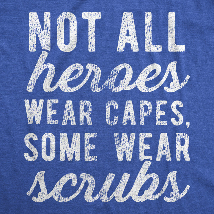 Mens Not All Heroes Wear Capes Some Wear Scrubs Tshirt Funny Nurse Tee Image 2