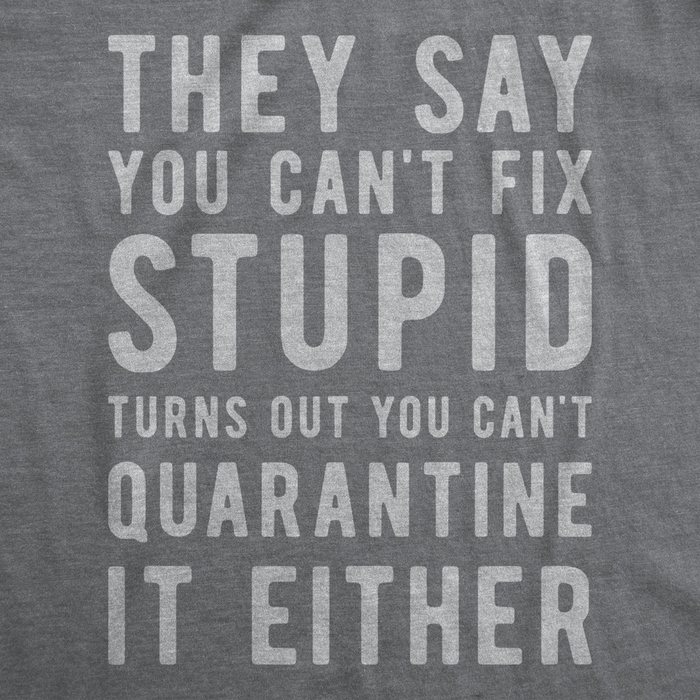 Mens You Cant Fix Stupid You Cant Quarantine it Either Tshirt Funny Social Distance Tee Image 2