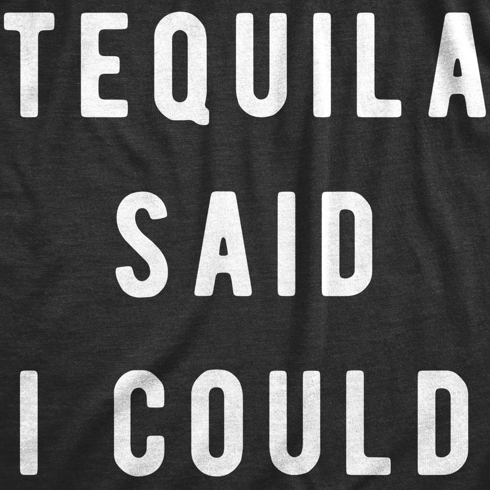 Mens Tequila Said I Could Tshirt Funny Drinking Tee Image 2