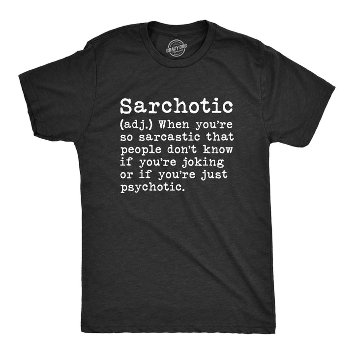 Mens Sarchotic Tshirt Funny Sarcastic Psychotic Definition Tee For Guys Image 1