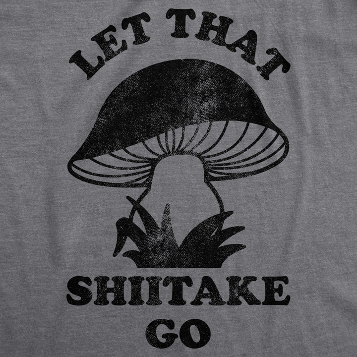 Mens Let That Shiitake Go Tshirt Funny Sarcastic Mushroom Tee Image 2