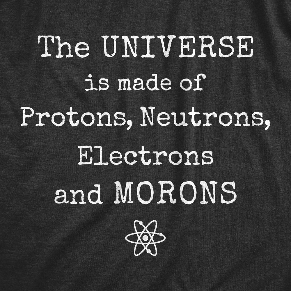 Mens The Universe is Made Of Protons Neutrons Electrons and Morons Tshirt Science Tee Image 2