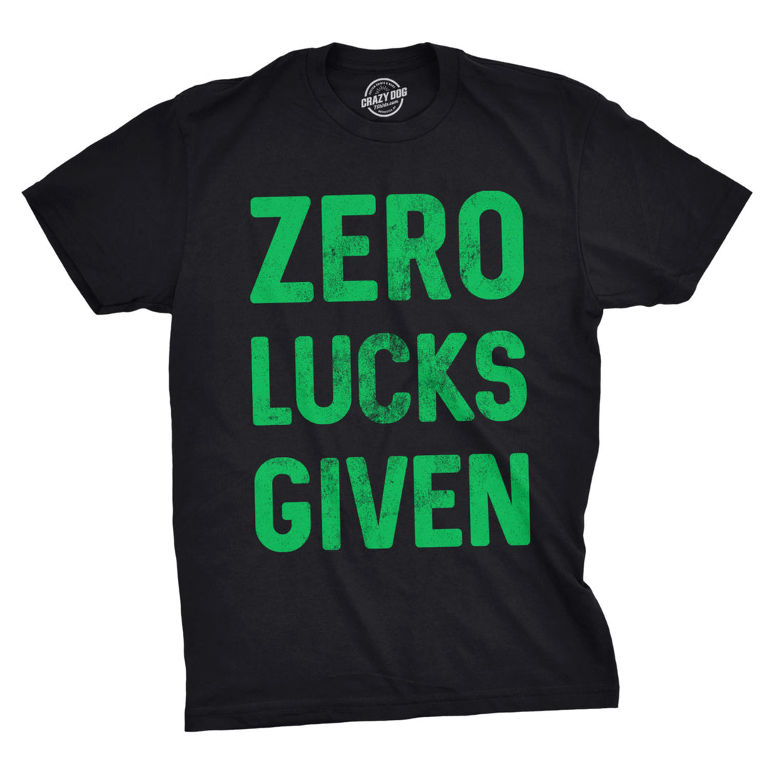 Mens Zero Lucks Given T Shirt Funny Saint Patricks Day Cool Graphic Patty Tee Image 1