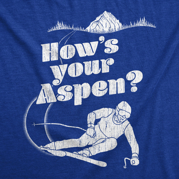 Mens Hows Your Aspen T Shirt Funny Skiing Tee Sarcastic Quotes on Tops Image 2