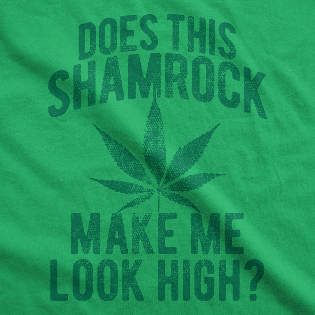 Mens Does This Shamrock Make Me Look High T Shirt Funny Saint Patricks 420 Tee Image 2