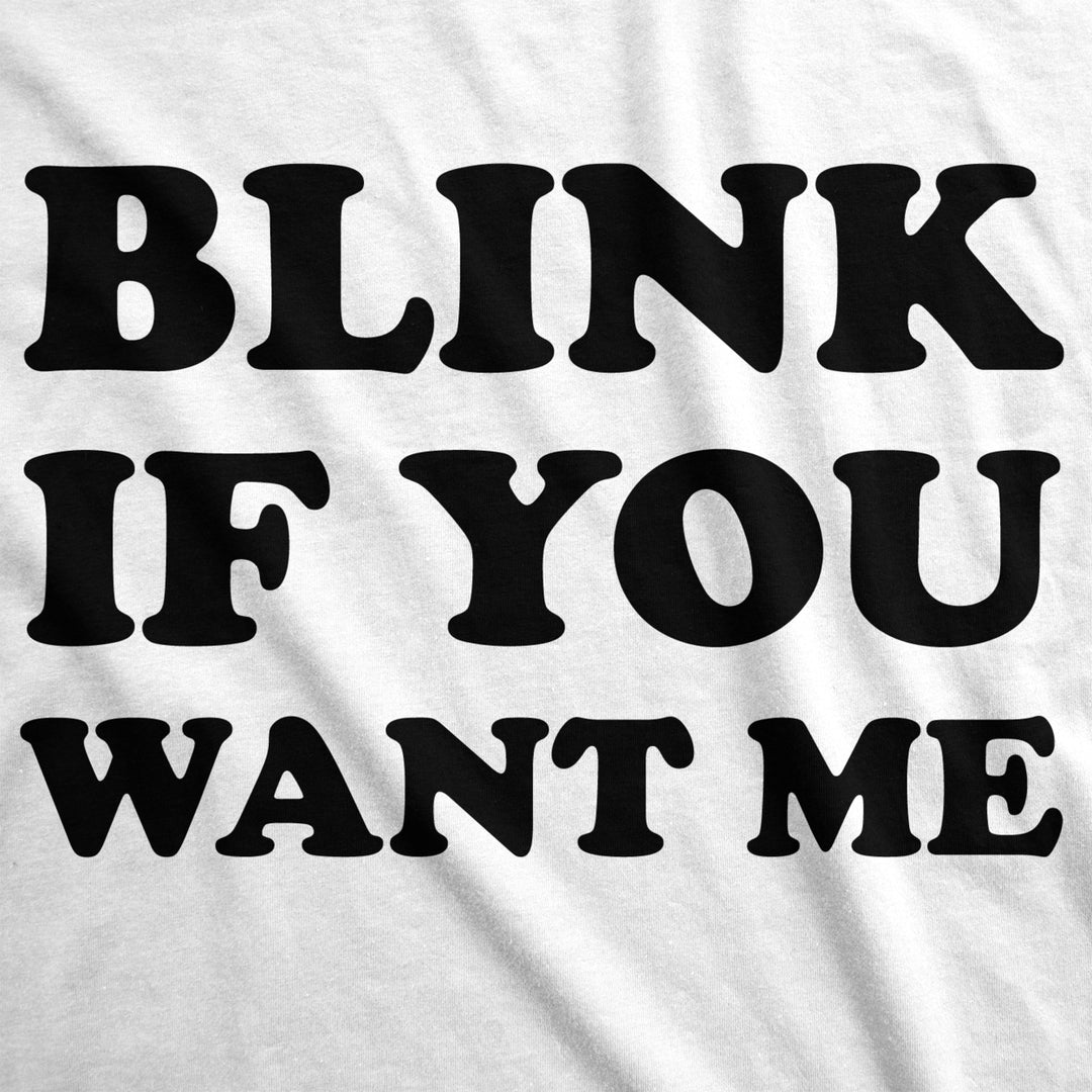 Mens Blink If You Want Me Funny Flirting Sarcastic Pick Up Line T shirt Image 2