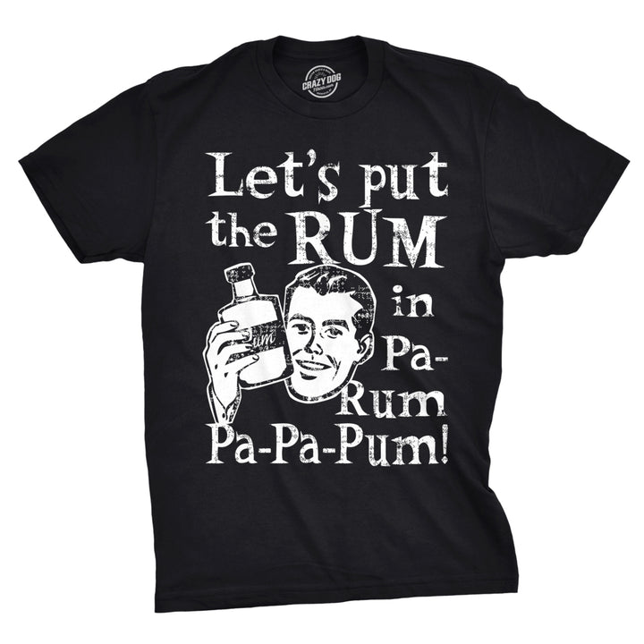 Mens Lets Put the Rum In Pa-Rum-Pa-Pa-Pum Tshirt Funny Christmas Drinking Tee For Guys Image 1