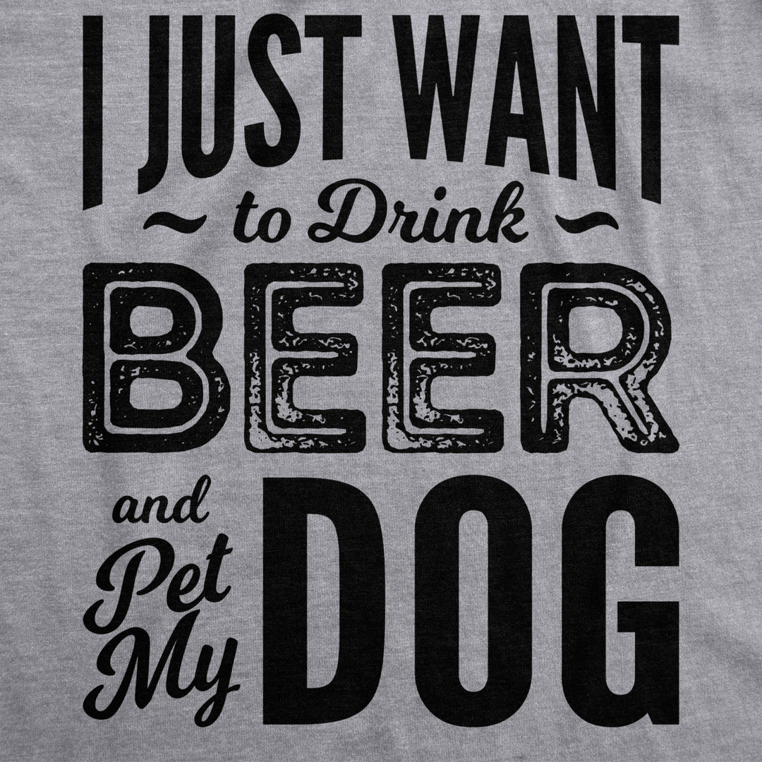 Mens I Just Want To Drink Beer and Pet My Dog Funny T shirts Novelty Dog Lover T shirt Image 2