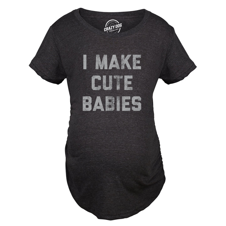 Maternity I Make Cute Babies Tshirt Funny Pregnancy Announcement Graphic Novelty Tee Image 2