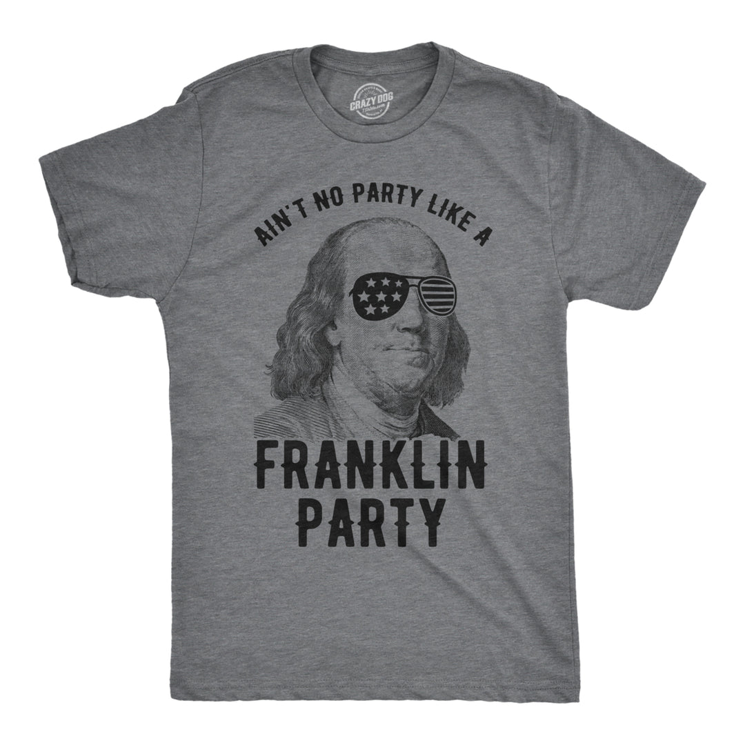 Mens Aint No Party Like A Franklin Party Tshirt Funny 4th Of July Tee For Guys Image 1