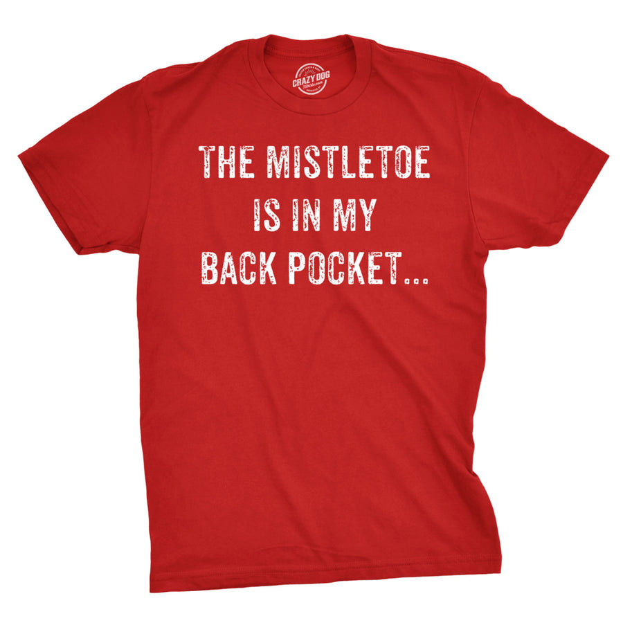 Mens Mistletoe In Back Pocket T shirt Funny Offensive Sarcastic Christmas Tee Image 1