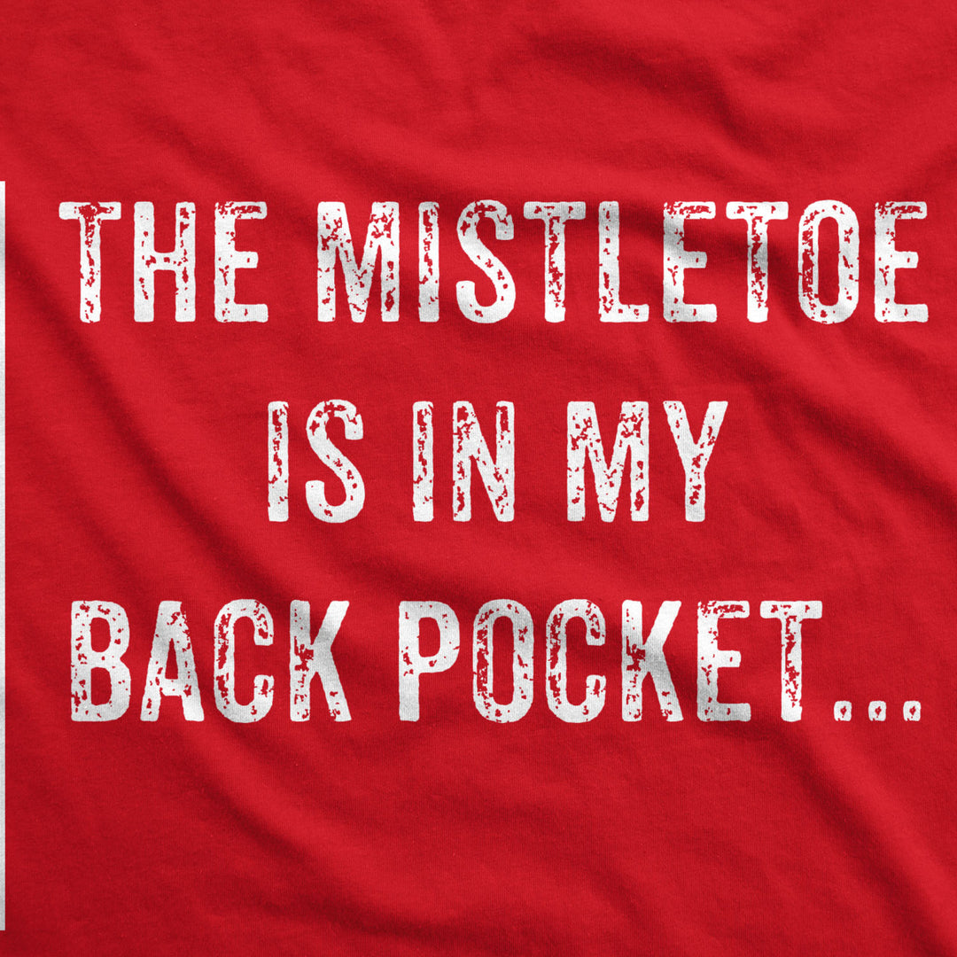 Mens Mistletoe In Back Pocket T shirt Funny Offensive Sarcastic Christmas Tee Image 2