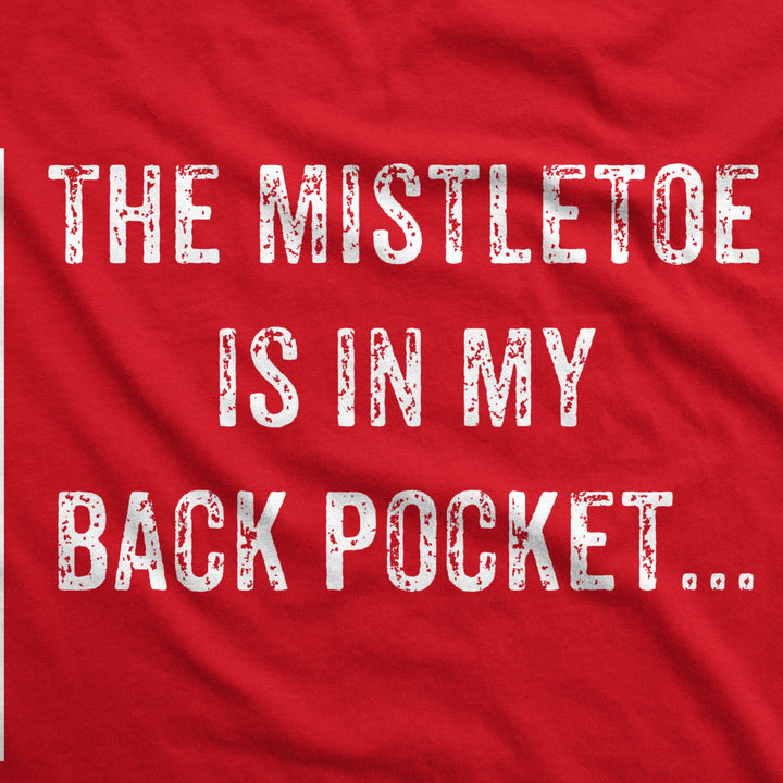 Mens Mistletoe In Back Pocket T shirt Funny Offensive Sarcastic Christmas Tee Image 2