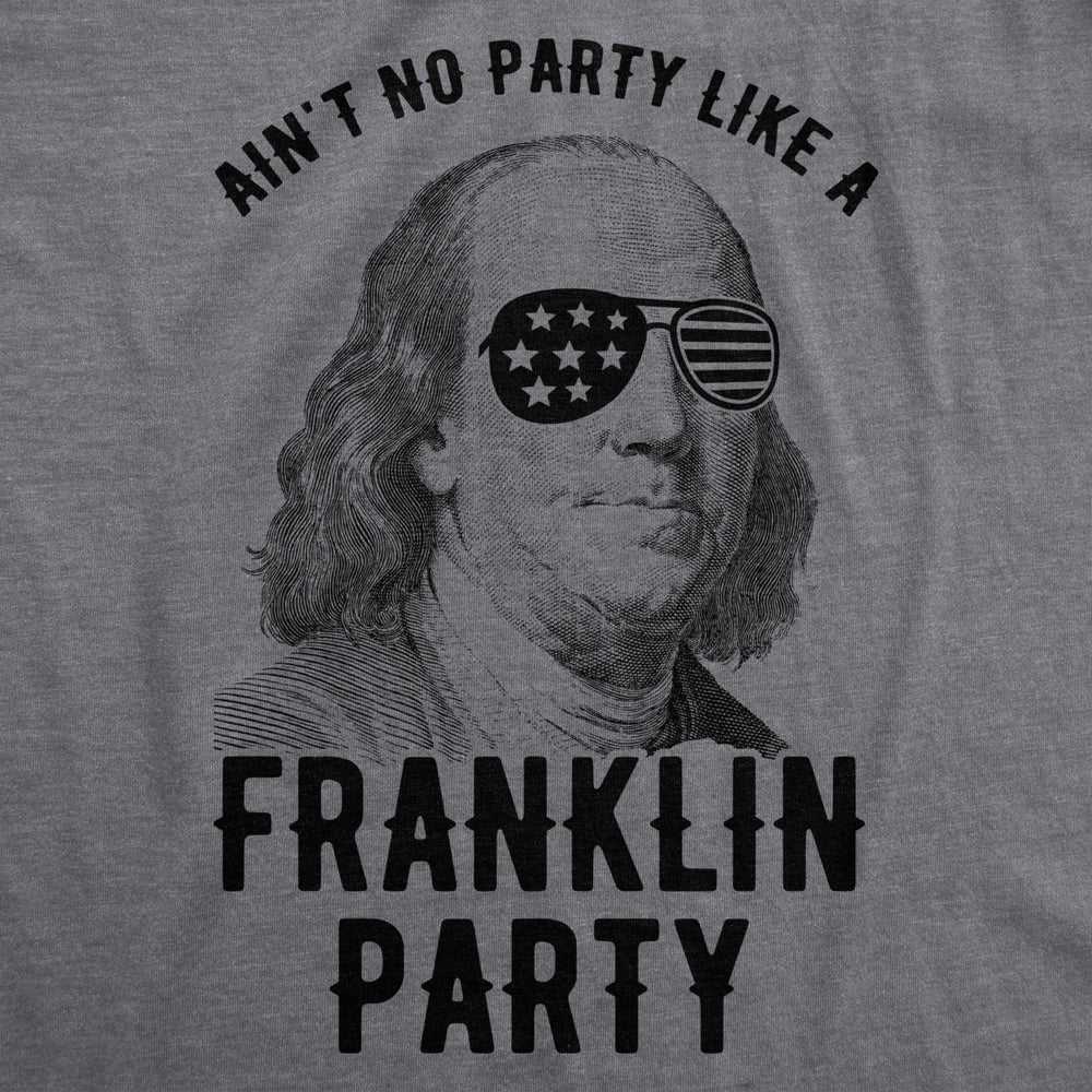 Mens Aint No Party Like A Franklin Party Tshirt Funny 4th Of July Tee For Guys Image 2