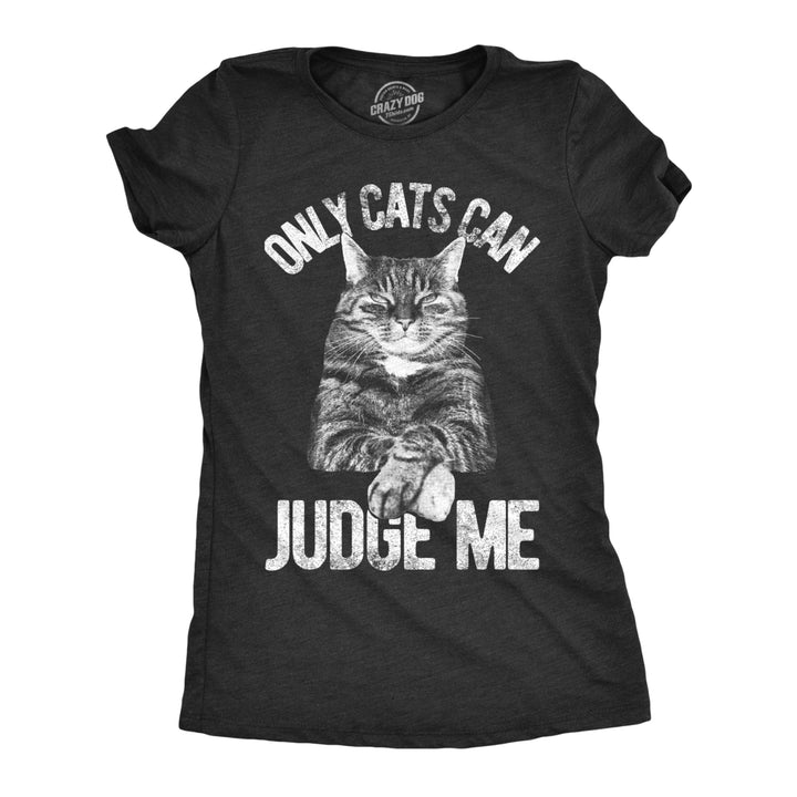 Womens Only Cats Can Judge Me T shirt Funny Cute Pet Mom Kitty Owner Graphic Image 1