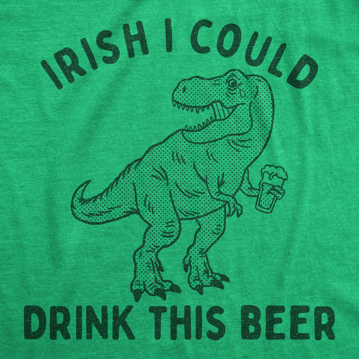 Mens Irish I Could Drink This Beer Tshirt Funny St Patricks Day T-Rex Dino Graphic Tee Image 2