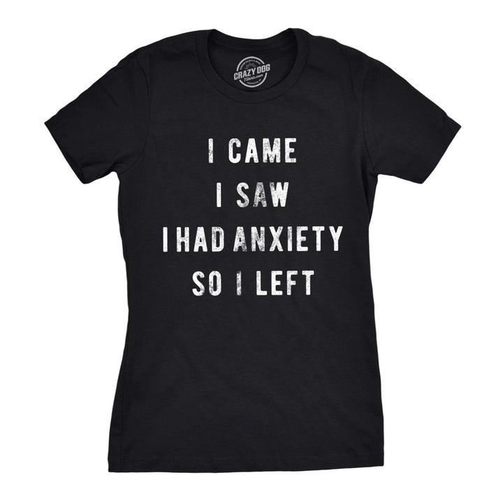 Womens I Came I Saw I Had Anxiety So I Left Sassy Top Funny Tee for Ladies Image 1