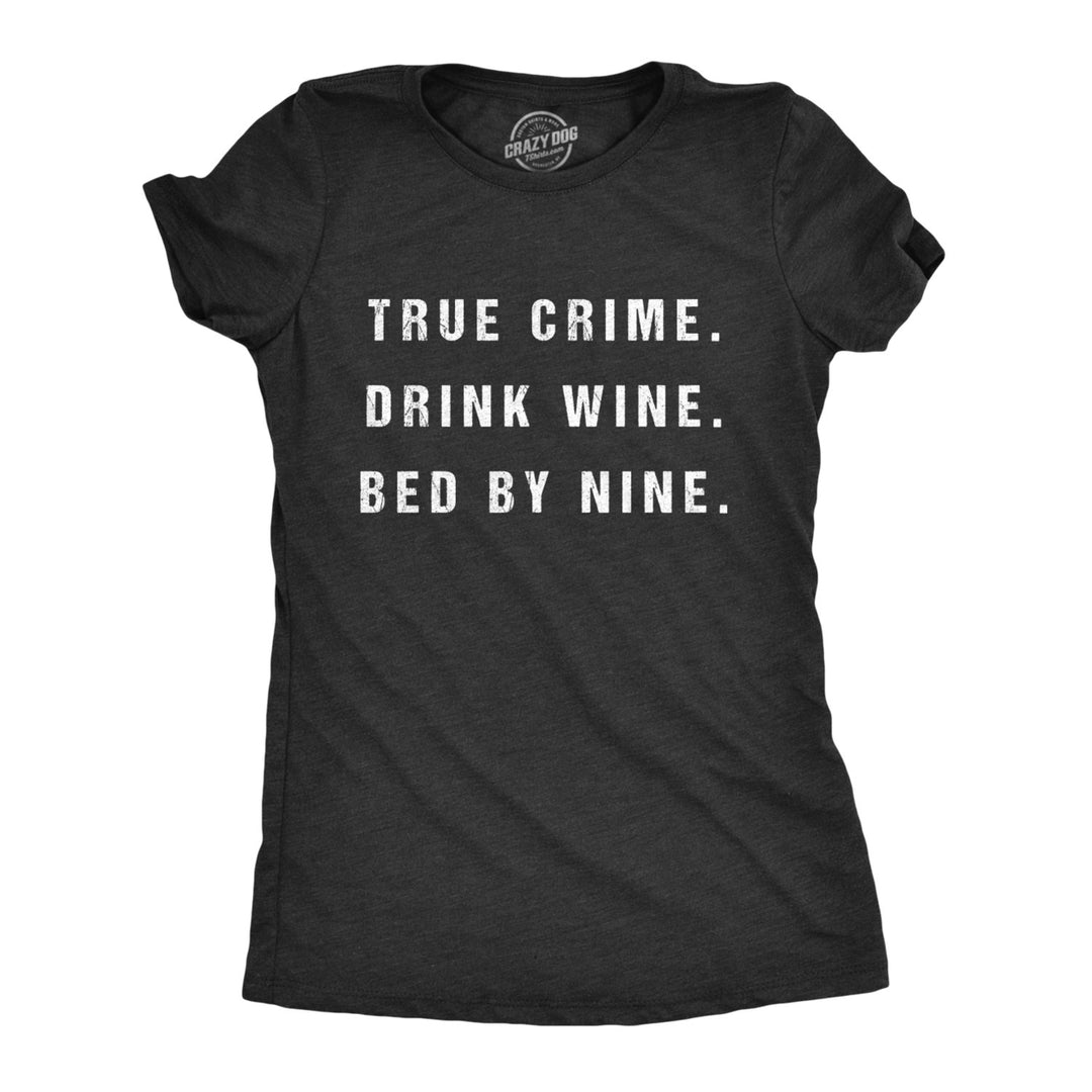 Womens True Crime Drink Wine Bed By Nine Tshirt Funny Binge TV Drinking Tee Image 1