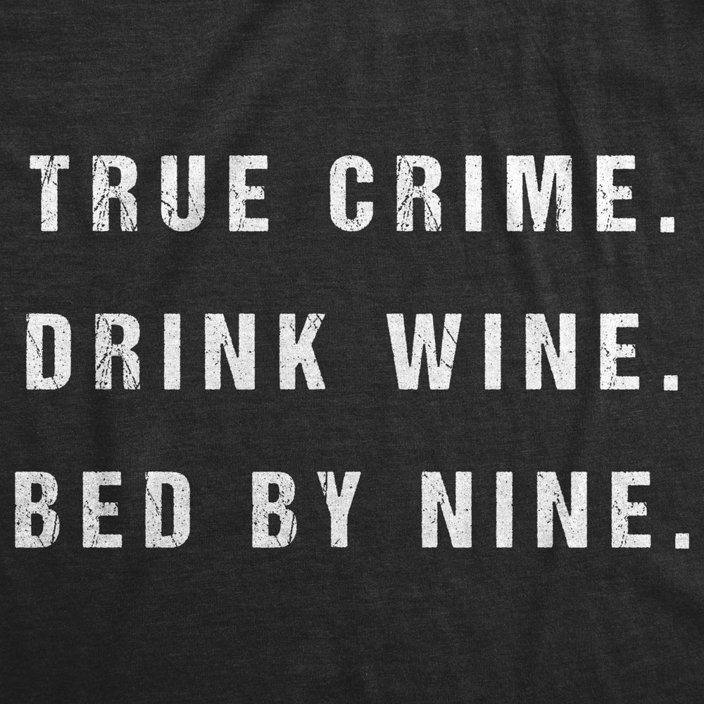 Womens True Crime Drink Wine Bed By Nine Tshirt Funny Binge TV Drinking Tee Image 2