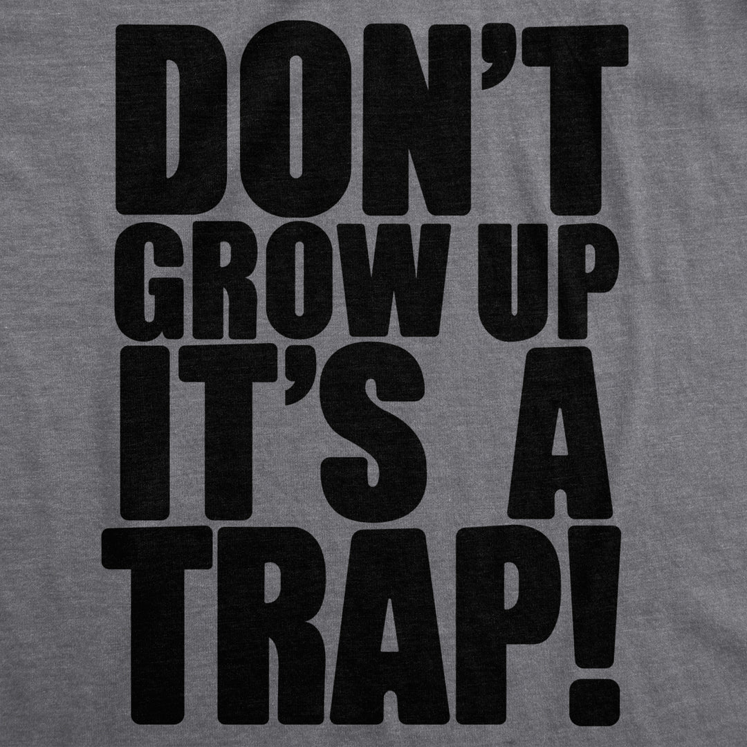 Womens Dont Grow Up Tshirt Its a Trap Funny Quote Adulting Humor Tee Image 2