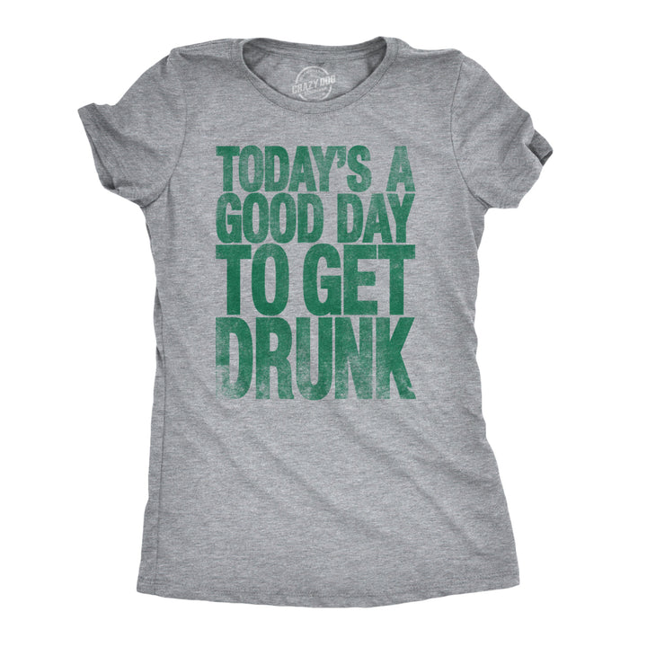 Womens Good Day To Get Drunk Funny Drinking Saint St Patricks Day Lucky T Shirt Image 1