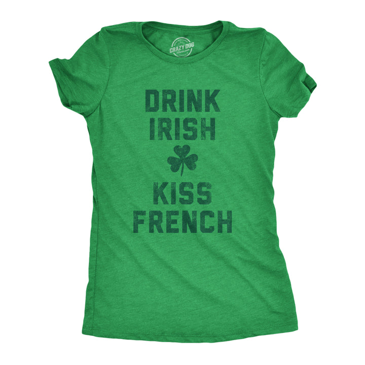 Womens Drink Irish Kiss French Shirt Clever Saint Patricks Day Saying Hilarious Image 1