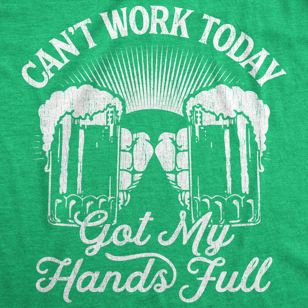 Womens Cant Work Today Got My Hands Full T Shirt Funny Irish Saint Patricks Day Image 2