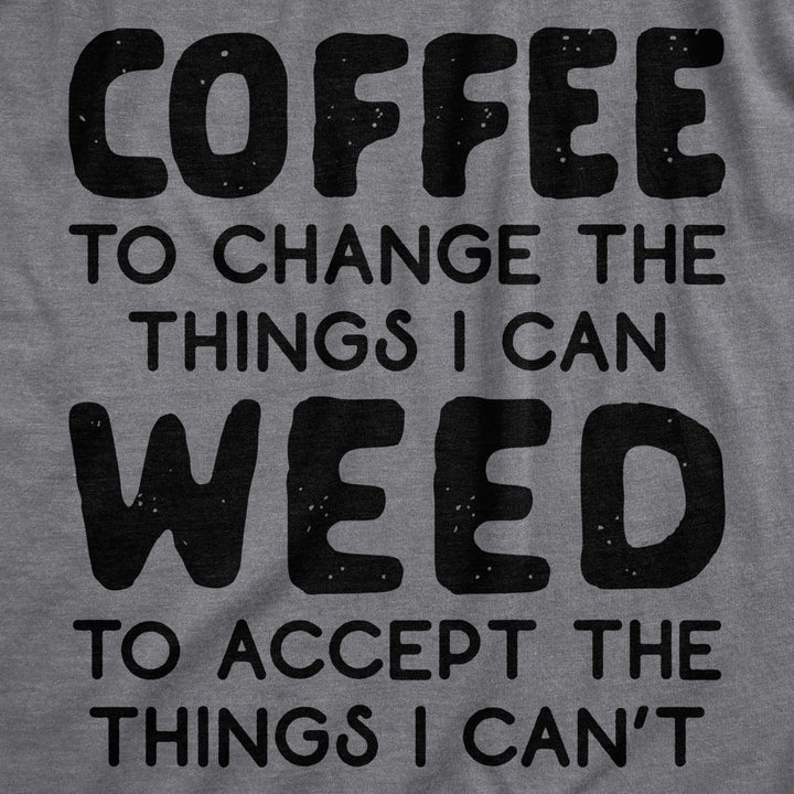 Mens Coffee To Change The Things I Can Weed To Accept The Things I Cant Tshirt Funny 420 Tee Image 2