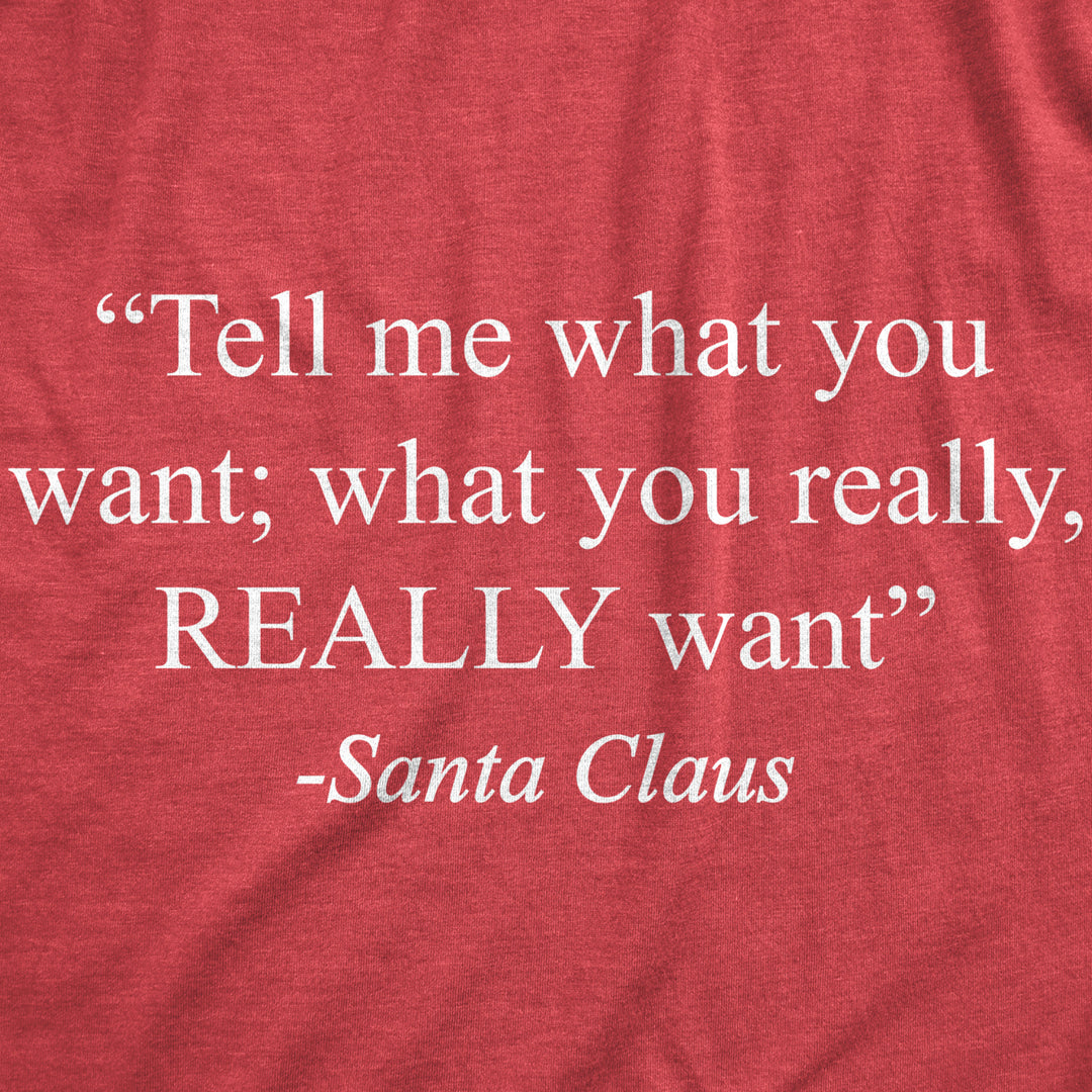 Womens Tell Me What You Want Santa Claus Tshirt Funny Christmas 90s Nostalgia Quote Saying Tee Image 2