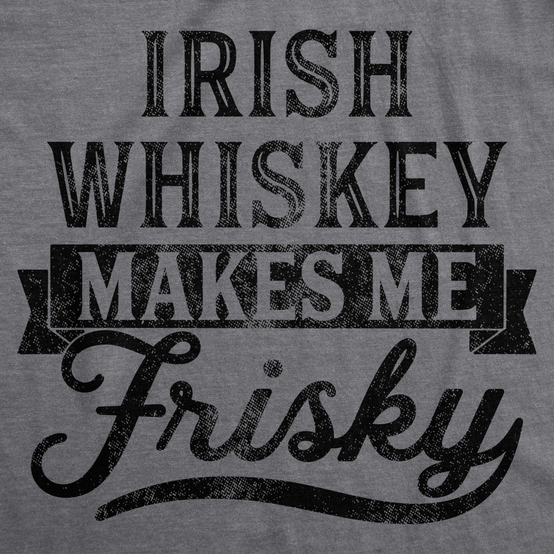 Womens Irish Whiskey Makes Me Frisky T Shirt Funny St Patricks Day Drinking Tee Image 2