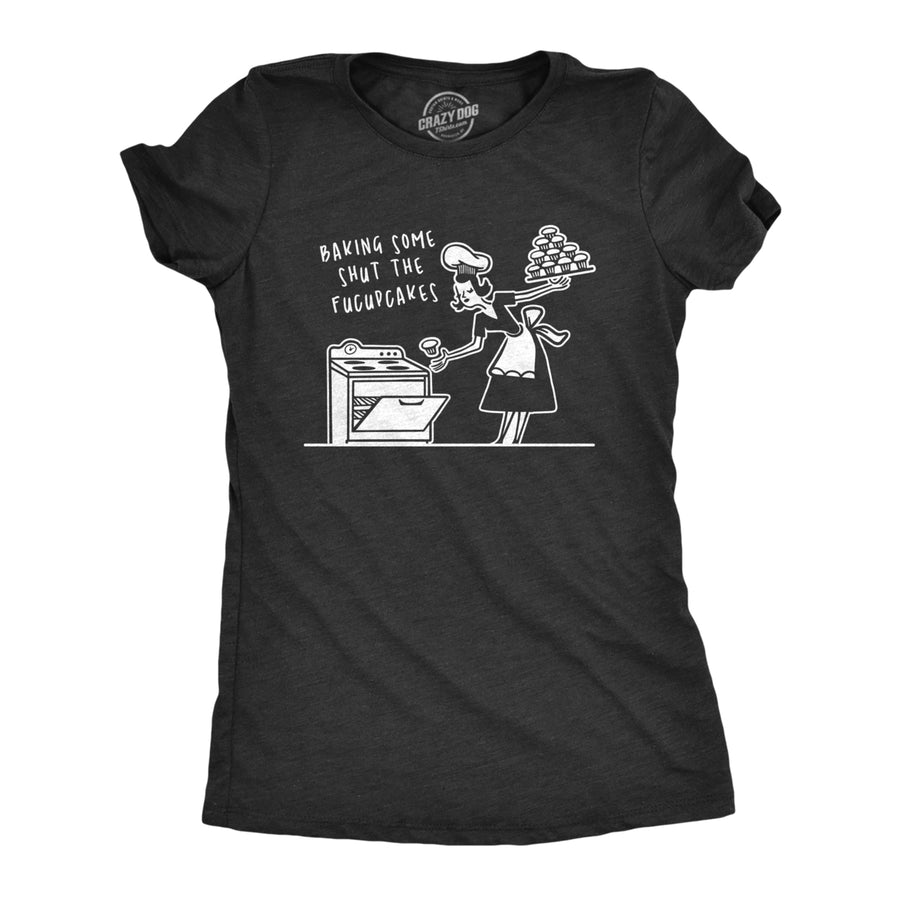 Womens Baking Some Shut The Fucupcakes Tshirt Funny Kitchen Cupcakes Graphic Tee Image 1