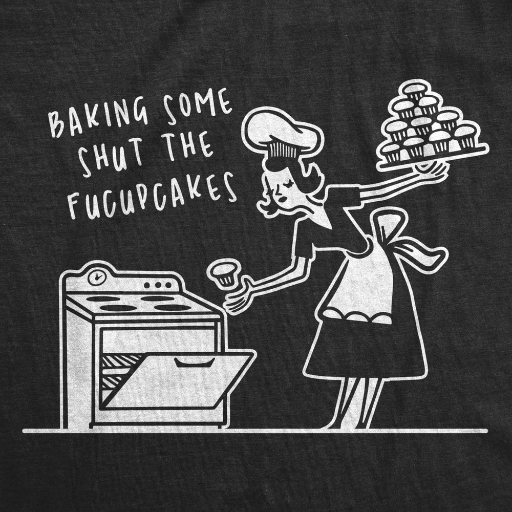 Womens Baking Some Shut The Fucupcakes Tshirt Funny Kitchen Cupcakes Graphic Tee Image 2