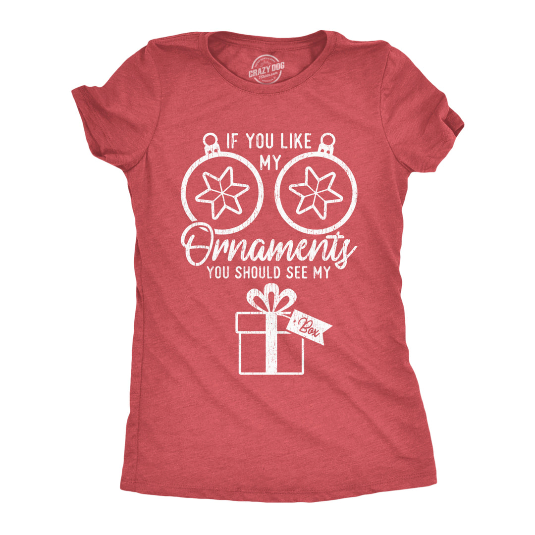 Womens If You Like My Ornaments You Should See My Box Tshirt Funny Christmas Innuendo Tee Image 1