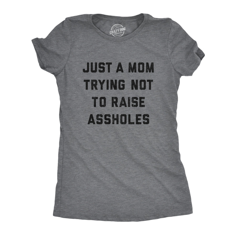 Womens Just A Mom Trying Not To Raise Assholes Tshirt Funny Parenting Adulting Graphic Tee Image 1