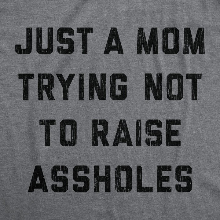 Womens Just A Mom Trying Not To Raise Assholes Tshirt Funny Parenting Adulting Graphic Tee Image 2