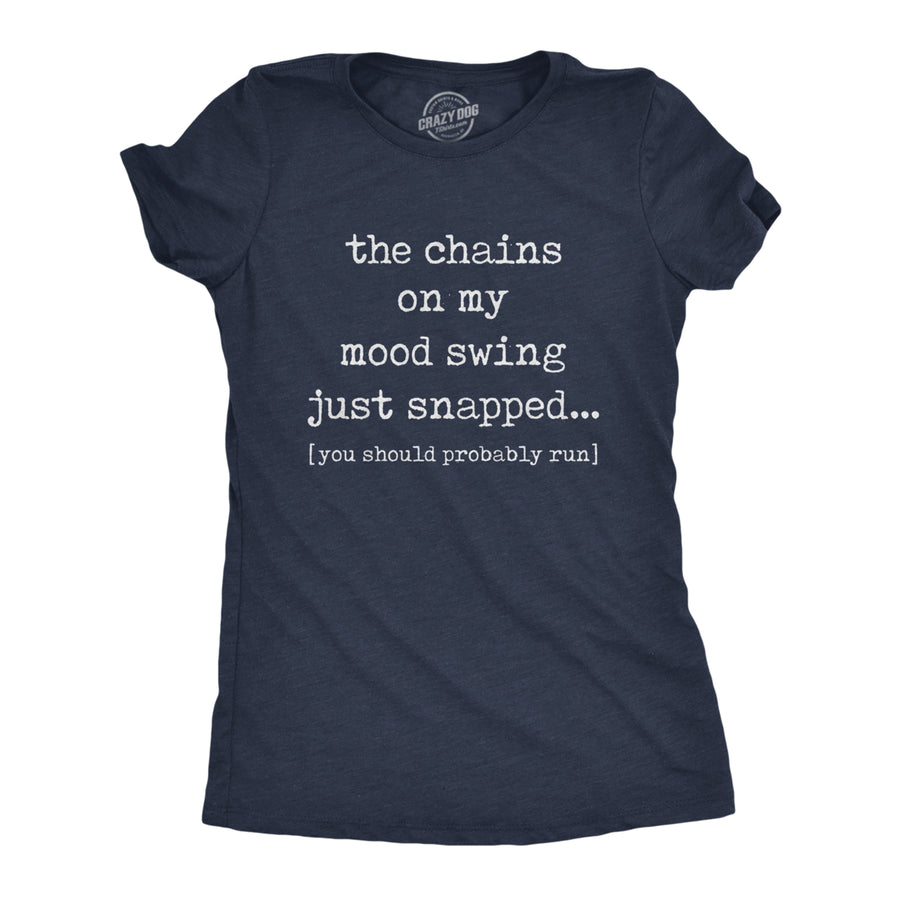 Womens The Chains On My Mood Swing Just Snapped Tshirt Funny Angry Sassy Sarcastic Novelty Tee Image 1