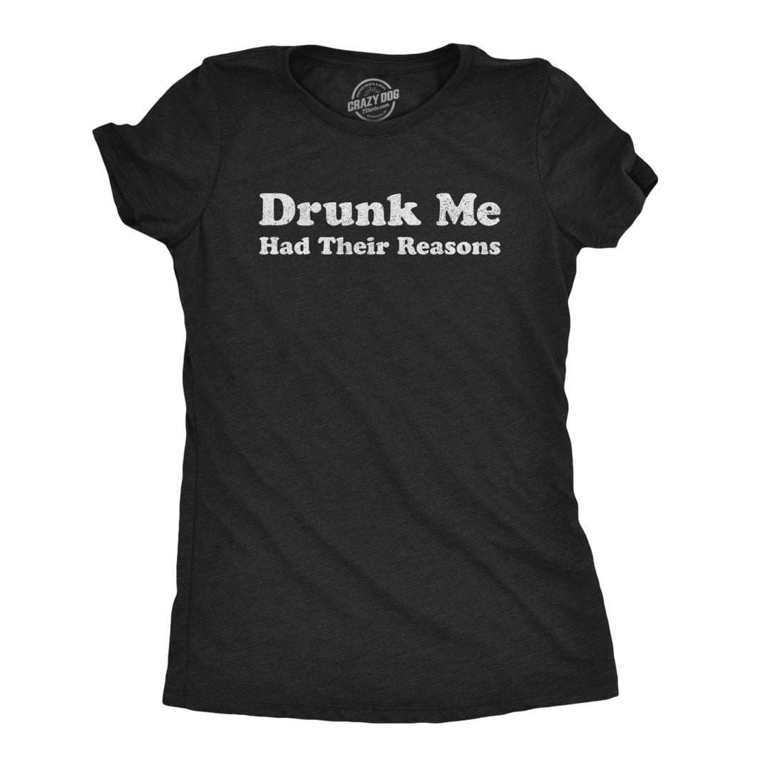 Womens Drunk Me Had Their Reasons Tshirt Funny Drinking Blackout Party Tee Image 1