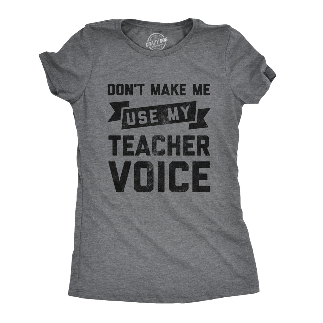 Womens Dont Make Me Use My Teacher Voice Tshirt Funny Classroom Students Tee Image 1