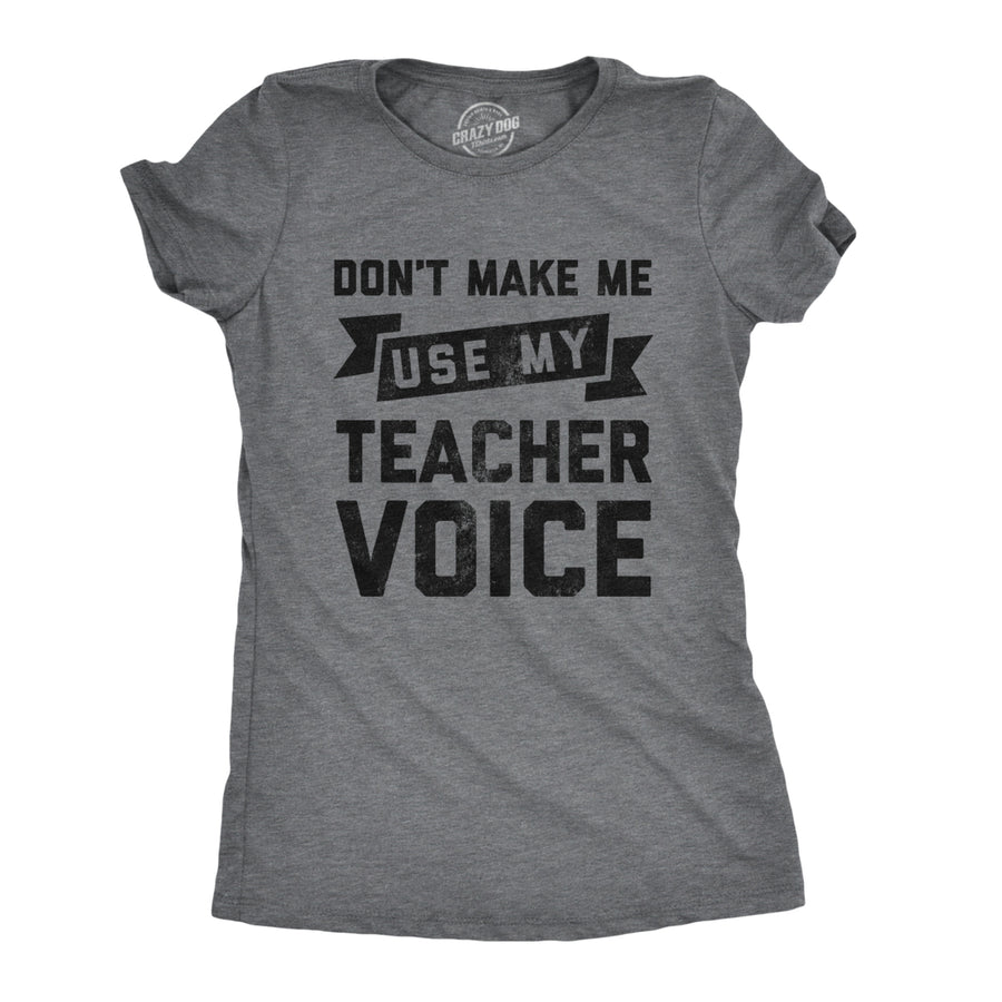 Womens Dont Make Me Use My Teacher Voice Tshirt Funny Classroom Students Tee Image 1