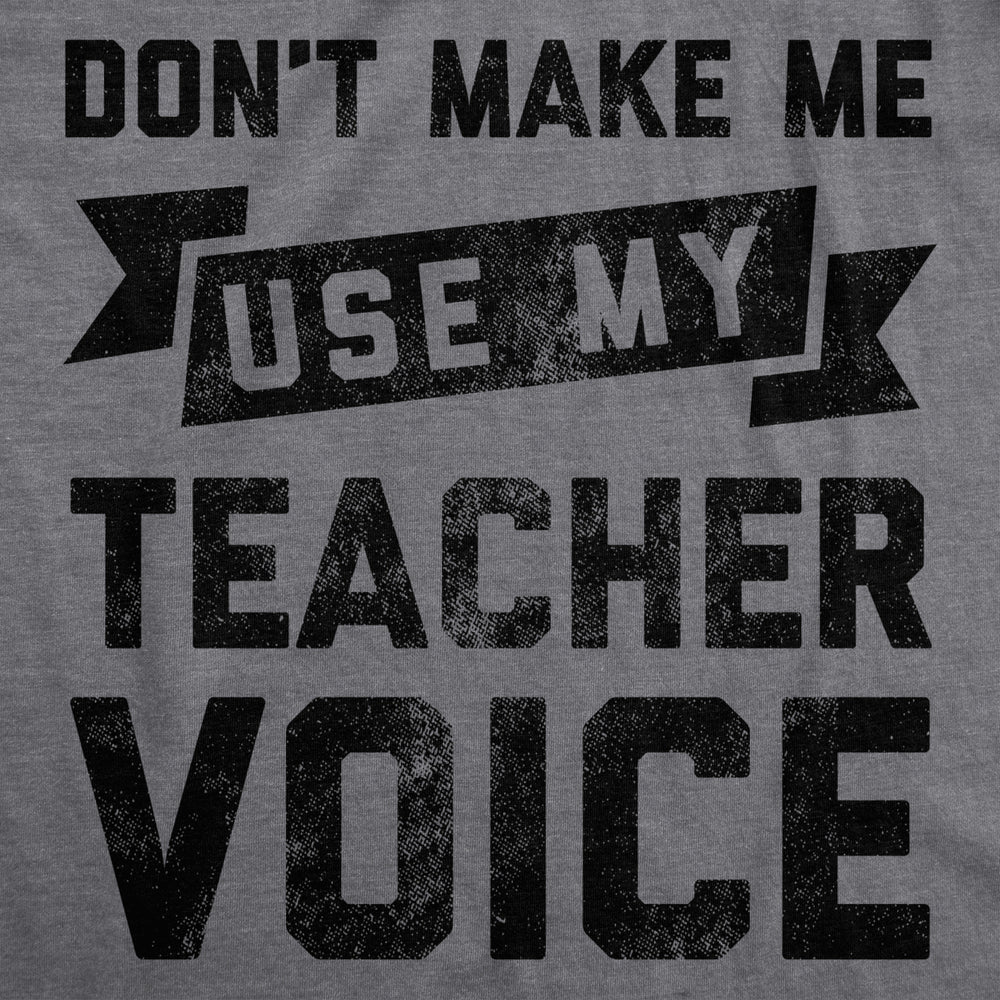 Womens Dont Make Me Use My Teacher Voice Tshirt Funny Classroom Students Tee Image 2