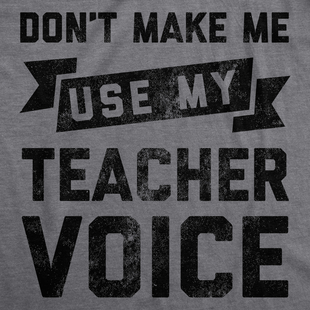 Womens Dont Make Me Use My Teacher Voice Tshirt Funny Classroom Students Tee Image 2