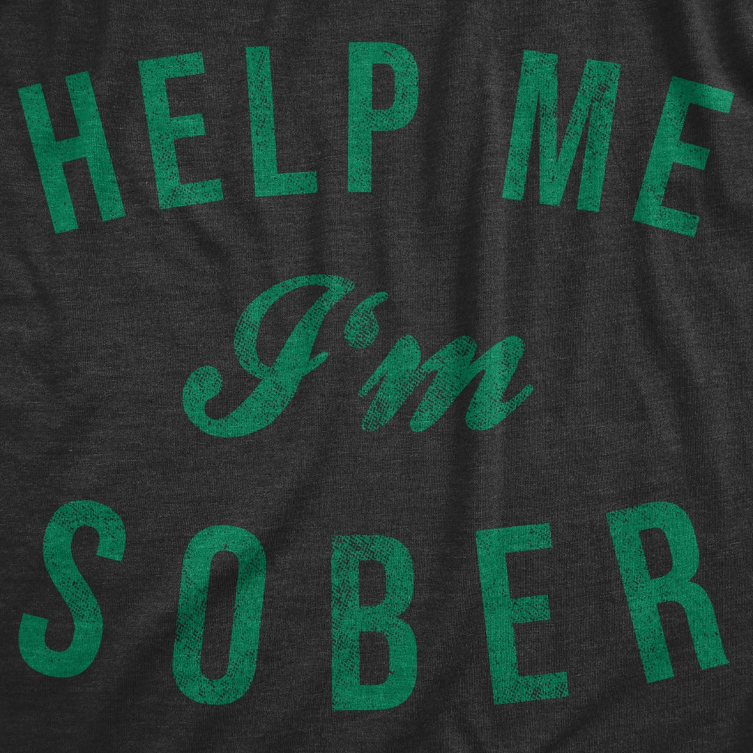 Womens Help Me Im Sober T Shirt Funny Sarcastic St Patricks Day Drinking Patty Image 2