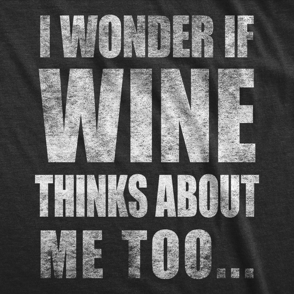 Womens I Wonder If Wine Thinks About Me Too Funny Drinking Alcohol Tshirt Image 2